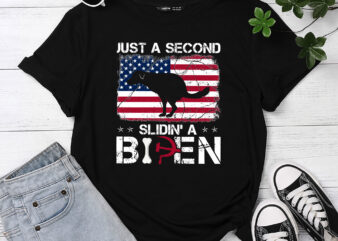 Funny Saying Biden President Just A Second Slidin_ A Biden T-Shirt PC