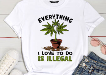 Funny Weed Funny Everything i love to do is illegal PC