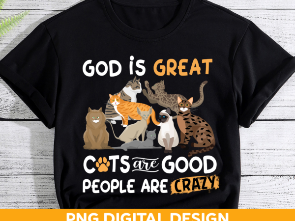 God is great cats are good people are crazy png design, cats vintage png file, jesus and cats lovers ch