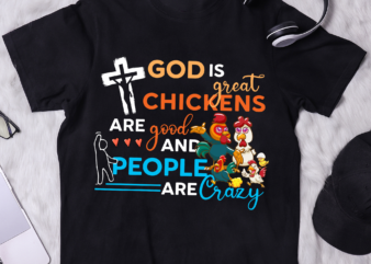 God Is Great Chickens Are Good People Are Crazy T-Shirt