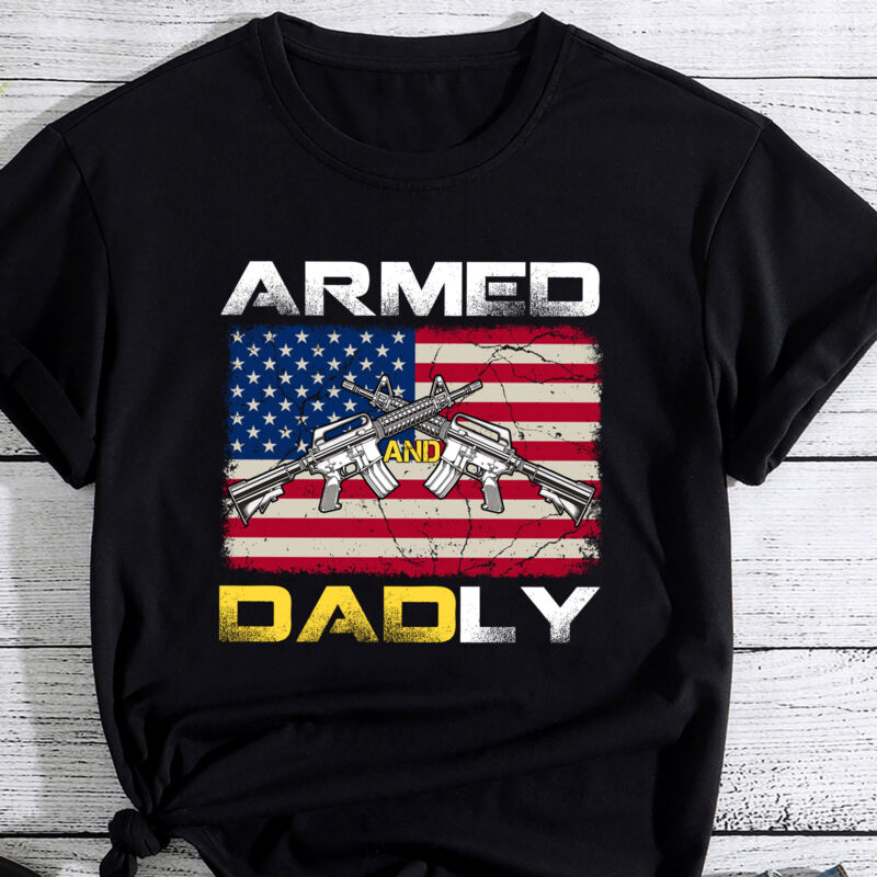 Guns Armed And Dadly, Funny Deadly Father America Flag PC