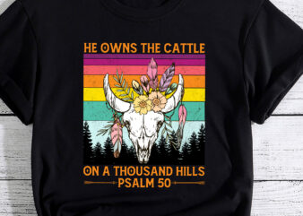 He Owns The Cattle On A Thousand Hills Bull Skull Christian T-Shirt PC
