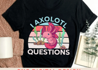 I Axolotl Questions Vintage Axolotl Gift Kids Boys Girls T-Shirt PNG Digital File, Axolotl Instant Download PH-4