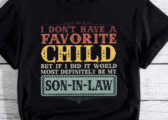 I Don_t Have a Favorite Child But If I Did It Would Most T-Shirt PC