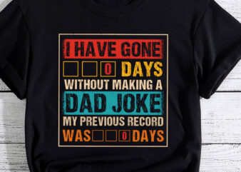 I Have Gone 0 Days Without Making A Dad Joke Fathers Day PC t shirt design for sale