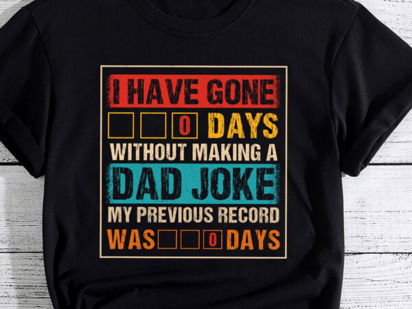 I have gone 0 days without making a dad joke fathers day pc t shirt design for sale