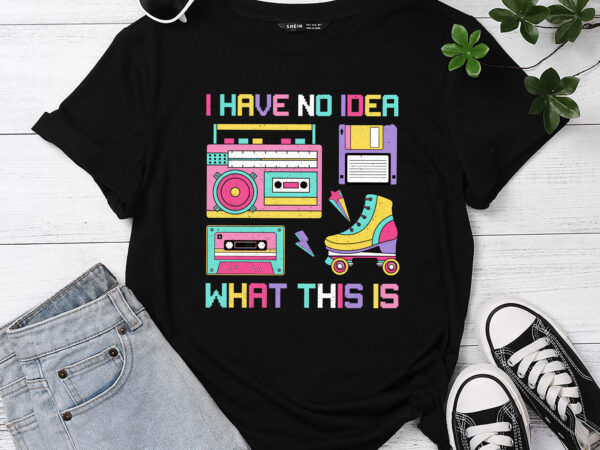 I have no idea what this is men women kid 70s 80s 90s outfit pc t shirt design for sale
