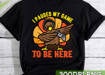 I Paused My Game To Be Here Funny Gamer Turkey Thanksgiving NC