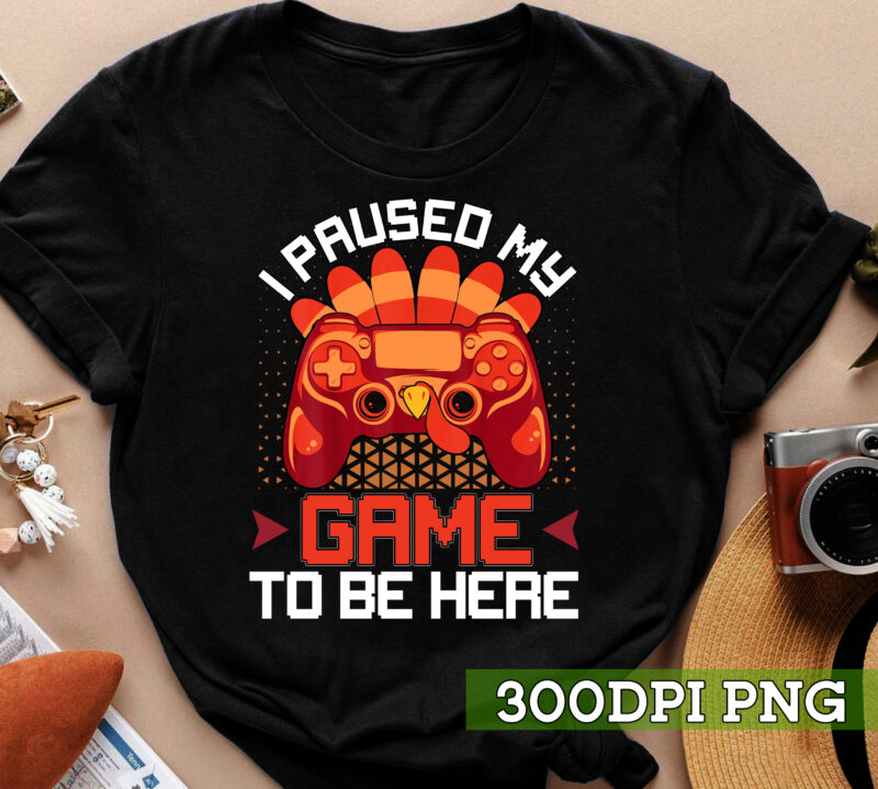 I Paused My Game To Be Here Turkey Thanksgiving Gamer NC