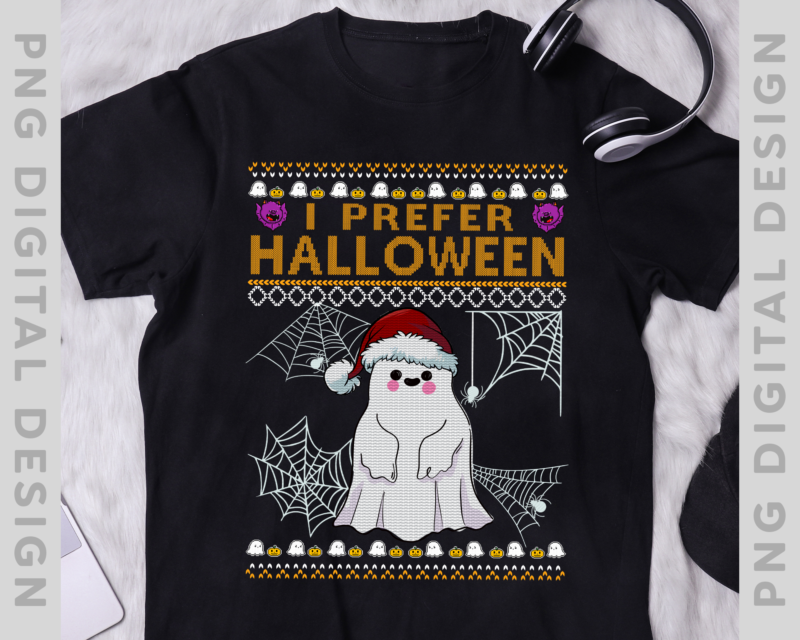 I Prefer Halloween Funny Ghost Ugly Christmas Hoodie, Funny Halloween Gift, Halloween gift, PNG digital File PH