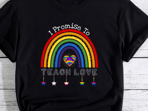 I promise to teach love lgbtq pride proud ally teacher pc t shirt design for sale