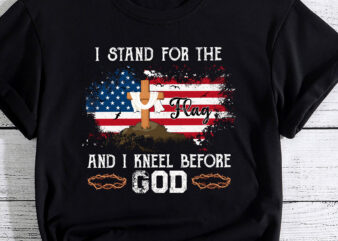 I Stand For The Flag And I Kneel Before God Memorial Day T-Shirt PC