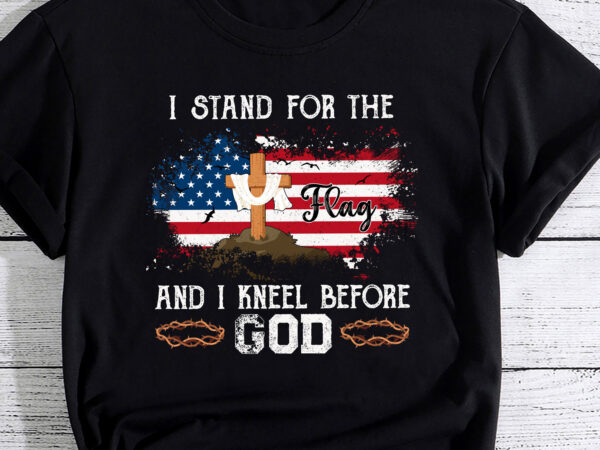 I stand for the flag and i kneel before god memorial day t-shirt pc