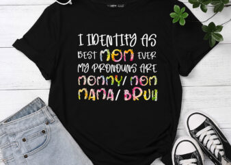 I identify as Best Mom Ever Funny Mothers Day T-Shirt PC