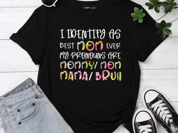 I identify as best mom ever funny mothers day t-shirt pc
