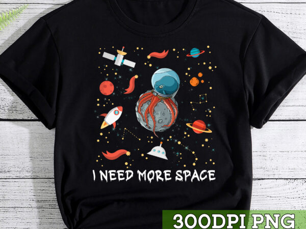 I need more space octopus astronaut animal t-shirt, funny octopus, astronauts gift tc