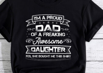 I_m A Proud Dad Shirt Gift From Daughter Funny Fathers Day PC t shirt design for sale