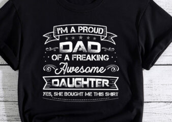 I_m A Proud Dad Shirt Gift From Daughter Funny Fathers Day PC