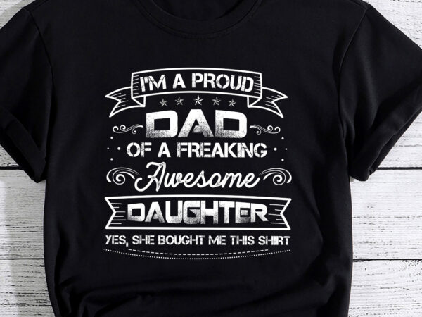 I_m a proud dad shirt gift from daughter funny fathers day pc t shirt design for sale