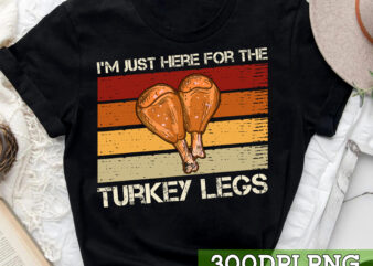 I_m Just Here For The Turkey Legs Funny Thanksgiving Retro NC 1 t shirt design for sale