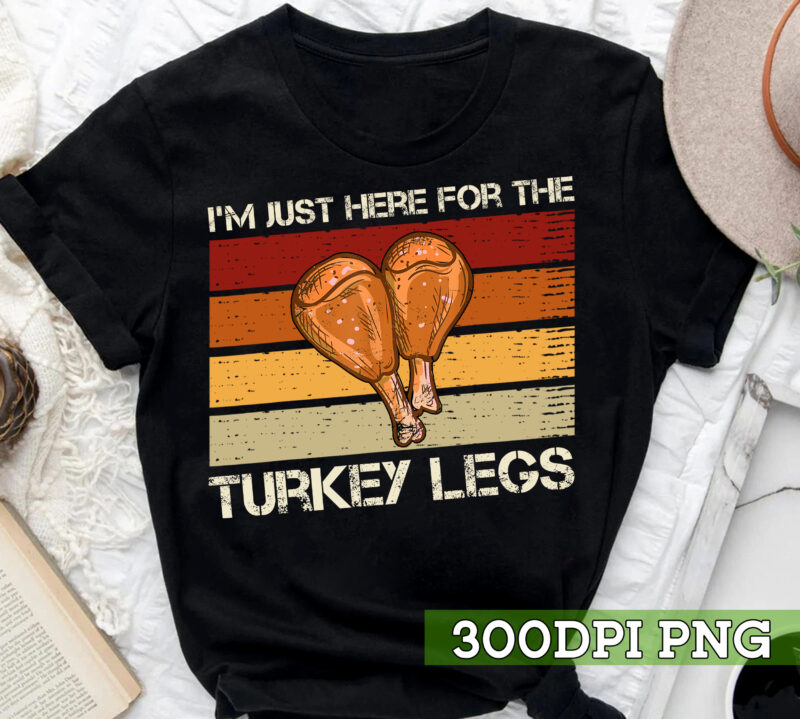 I_m Just Here For The Turkey Legs Funny Thanksgiving Retro NC 1