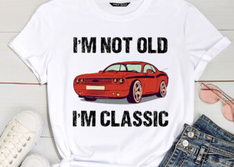 I_m Not Old I_m Classic Funny Grandpa Car Birthday Father_s Day PC t shirt design for sale