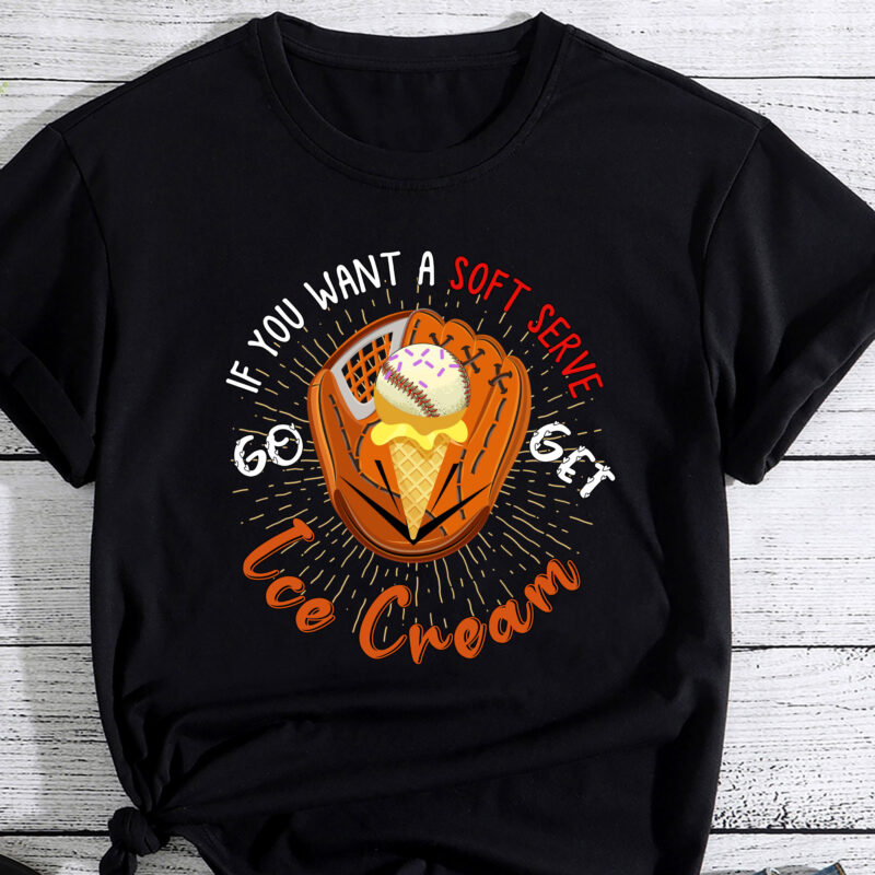 If Your Looking for a Soft Serve Go Get Ice Cream Baseball T-Shirt PC