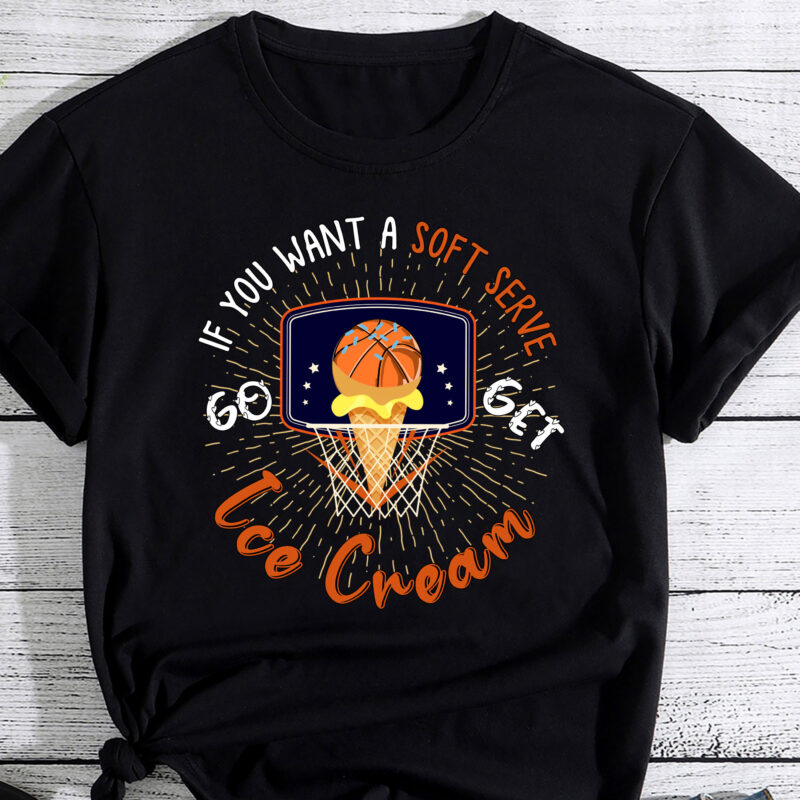 If Your Looking for a Soft Serve Go Get Ice Cream Basketball T-Shirt PC