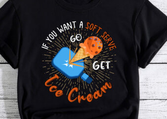 If Your Looking for a Soft Serve Go Get Ice Cream Pickleball T-Shirt PC