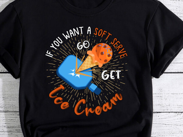 If your looking for a soft serve go get ice cream pickleball t-shirt pc