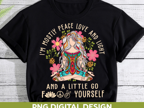 I’m mostly peace love and light and a little go ch t shirt design for sale
