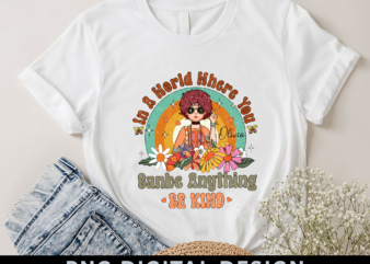 In A World Where You Can Be Anything Be Kind – Personalized Shirt – Birthday, Loving, Motivation Gift For Her, Friends, Besties, Hippie Girls