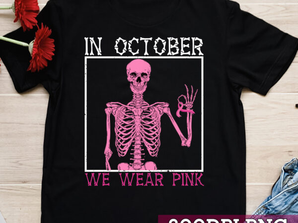 In october we wear pink breast cancer skeleton halloween nc t shirt design for sale