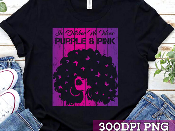 In october we wear purple pink breast cancer afro black girl nc t shirt design for sale
