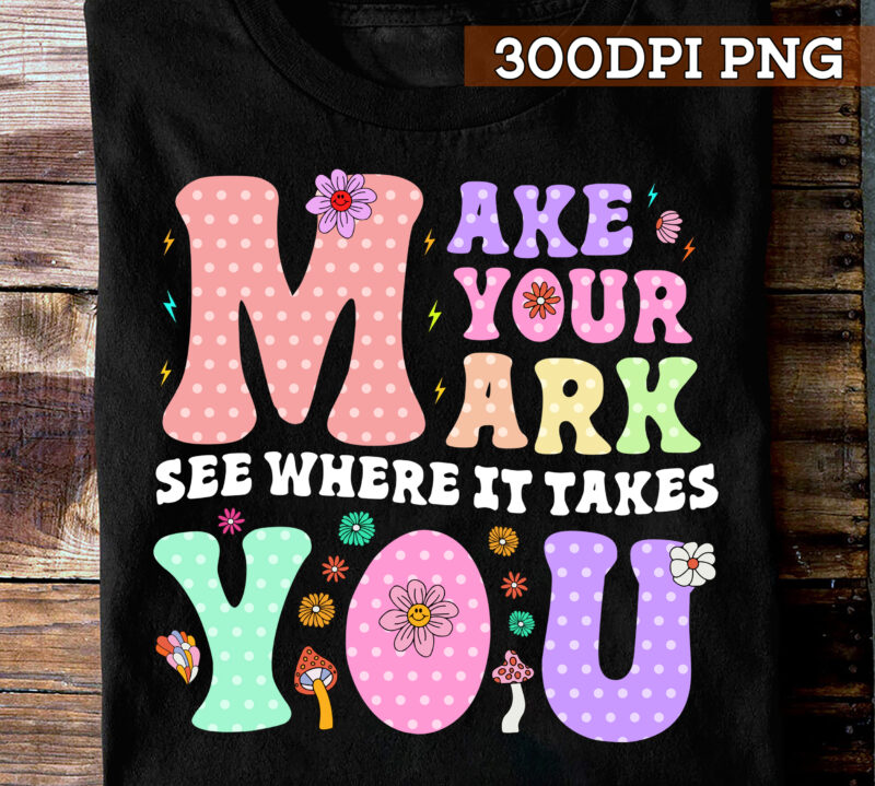 International Dot Day PNG File For Shirt, Make Your Mark And See Where It Takes You, Dot Day Gift, Inspirational Instant Download HC