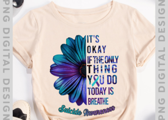 It_s Okay If The Only Thing You Do Today Is Breathe Shirt, Colorful Floral Suicide Awareness Shirt, Suicide Prevention Awareness Shirt PH