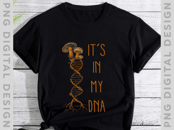 It_s in my dna mushroom cottagecore, dna mycology shroom hunter foraging t-shirt th