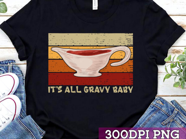 Its all gravy baby gravy bowl vintage retro thanksgiving nc t shirt design for sale