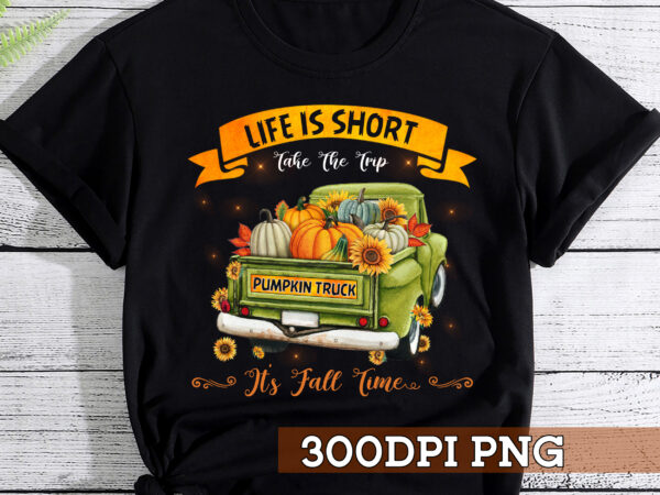 Life is short take the trip pumpkin truck t shirt vector graphic