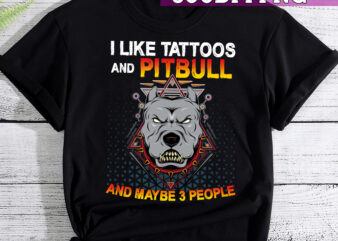 Like Tattoos and Pitbull Dog and Maybe 3 People T-Shirt