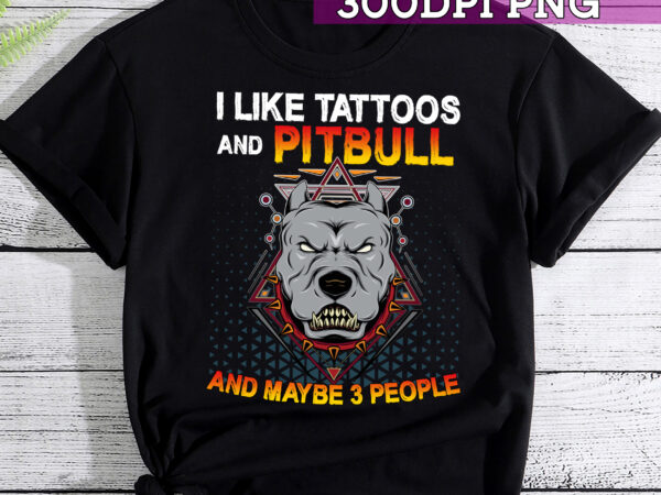 Like tattoos and pitbull dog and maybe 3 people t-shirt