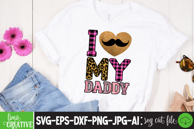 I Love My Daddy Sublimation PNG T-shirt Design,father's day,fathers day,fathers day game,happy father's day,happy fathers day,father's day song,fathers,fathers day gameplay,father's day horror reaction,fathers day walkthrough,fathers day игра,fathers day song,fathers day