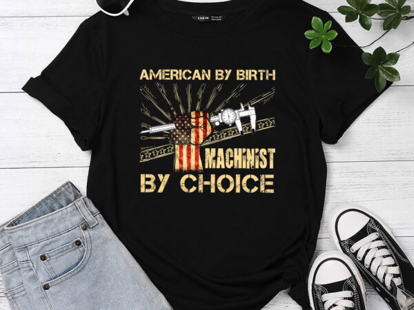 Machinist by choice – american usa flag cnc machine operator t-shirt pc