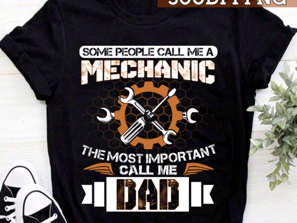 Mechanic dad png file, some people call me dad the most important call me dad design, dad birthday gift, mechanic gift, gift for him hc