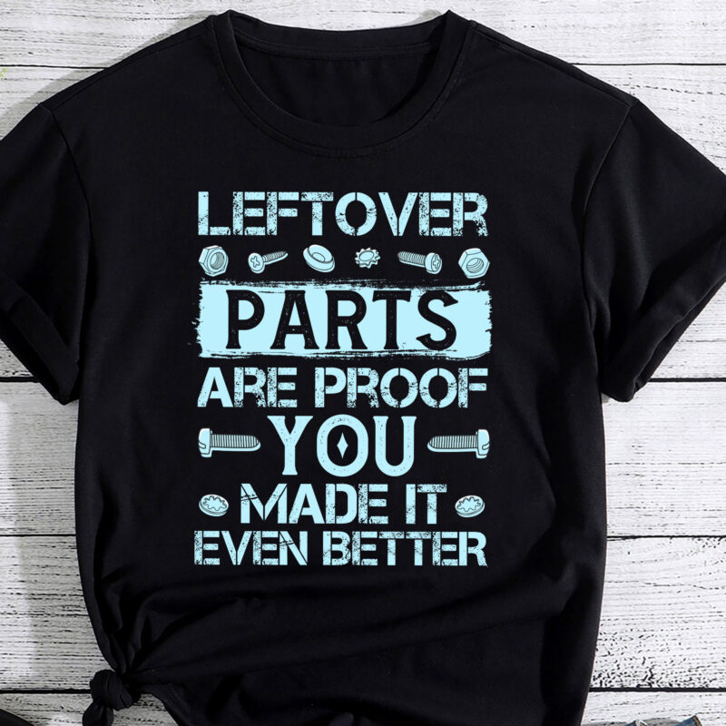 Mens Leftover Parts are proof you made it even better gift Shirt PC