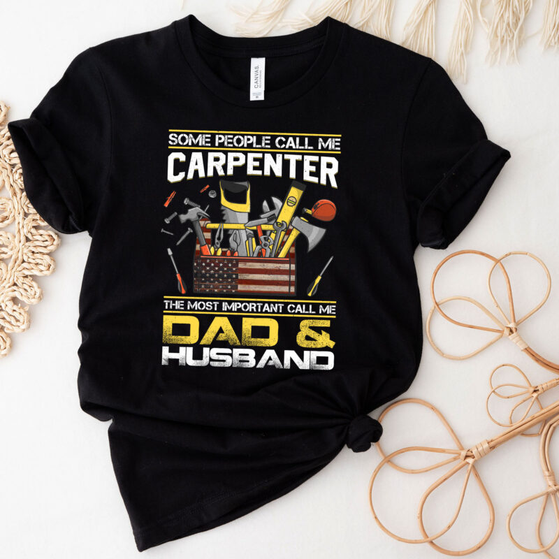 Mens Some People Call Me Carpenter Most Important Dad And Husband T-Shirt PC