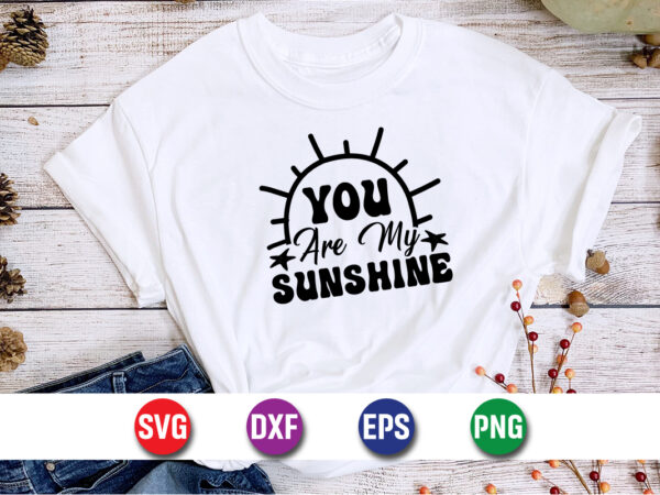 You are my sunshine, summer vacation shirt print template t shirt design template