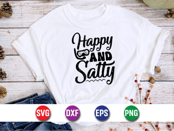 Happy and salty, happy summer vacation shirt print template graphic t shirt