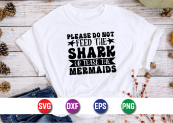 Please Do Not Feed The Shark Or Tease The Mermaids, hello sweet summer svg design , hello sweet summer tshirt design , summer tshirt design bundle,summer tshirt bundle,summer svg bundle,summer