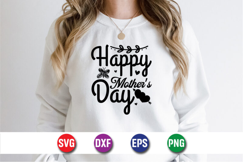 Happy Mother’s Day, Mother’s day shirt print template, typography design for mom mommy mama daughter grandma girl women aunt mom life child best mom adorable shirt